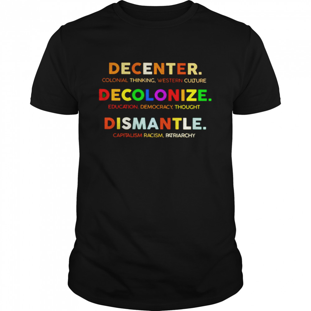 Decenter decolonize dismantle shirt