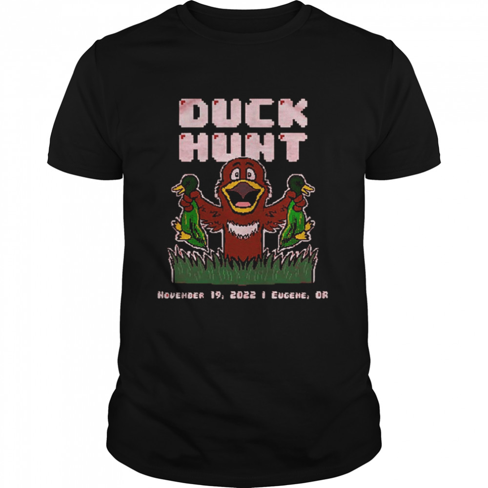 Duck Hunt November 19 2022 I Eugene Or shirt