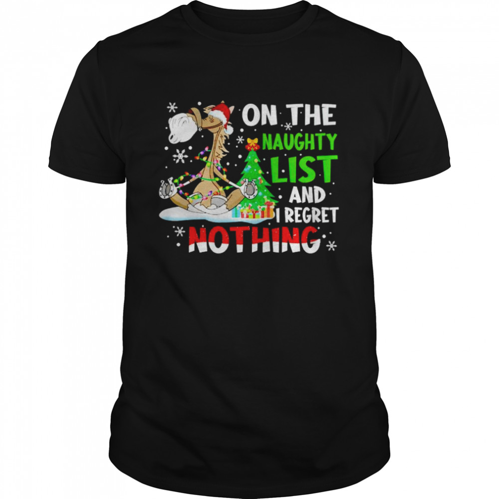 Horse on naughty list and i regret nothing shirt