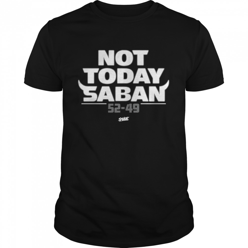 Not Today Saban Score Tennessee vs Alabama 52-49 2022 T-Shirt