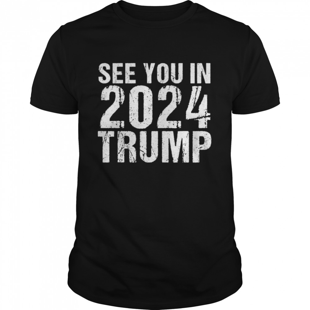 See you In 2024 Trump, Trump supporters Shirt