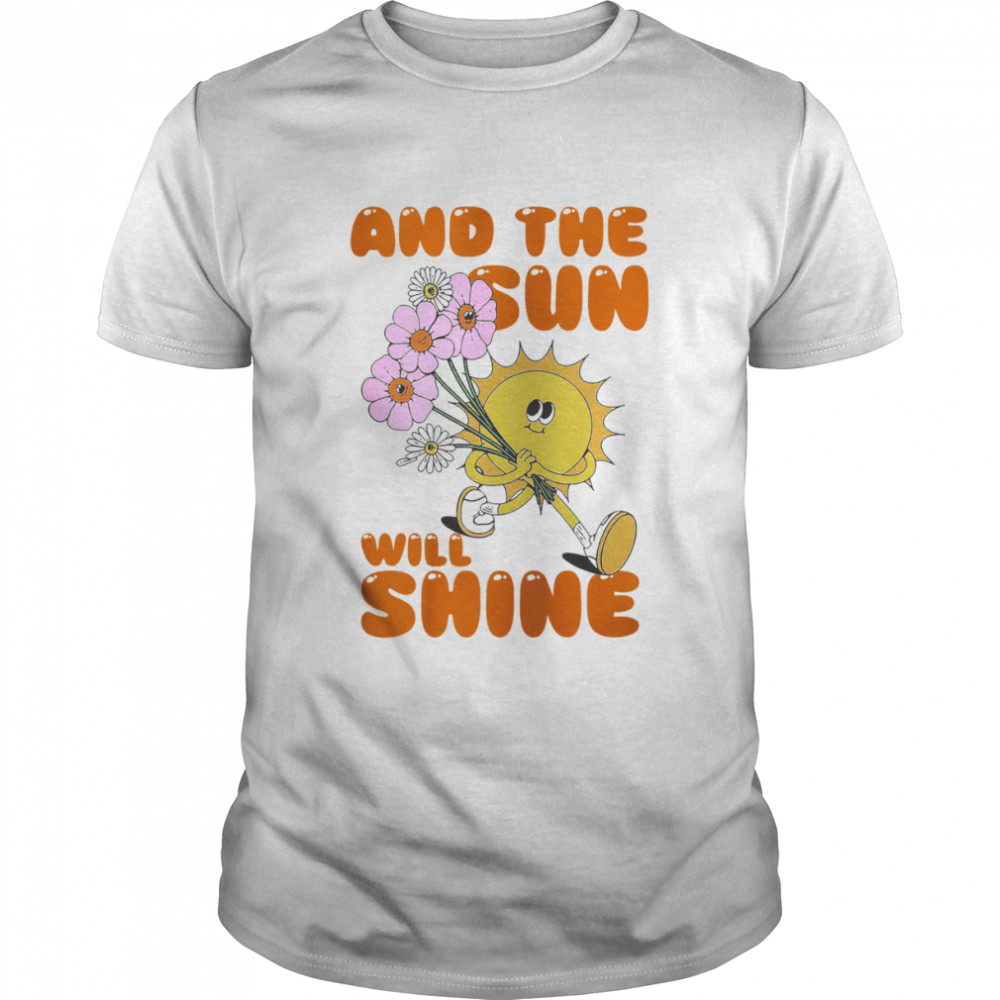 Sun Will Shine Custom Sun And Earth Earth Day Positive Vibe Nature shirt