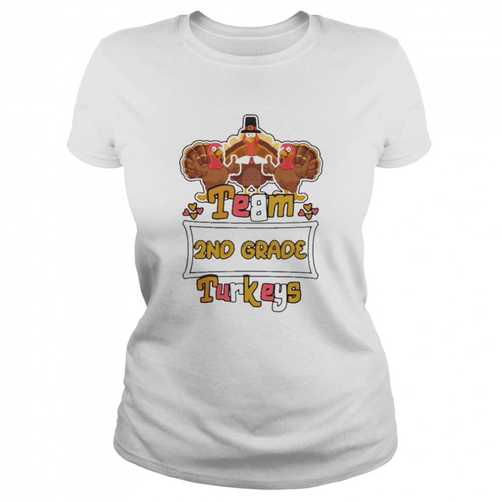 Team 2nd Grade Turkeys thanksgiving 2022 shirt Classic Women's T-shirt