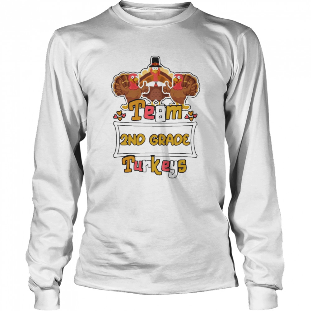 Team 2nd Grade Turkeys thanksgiving 2022 shirt Long Sleeved T-shirt