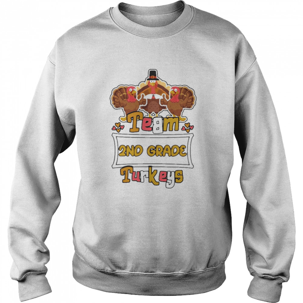 Team 2nd Grade Turkeys thanksgiving 2022 shirt Unisex Sweatshirt