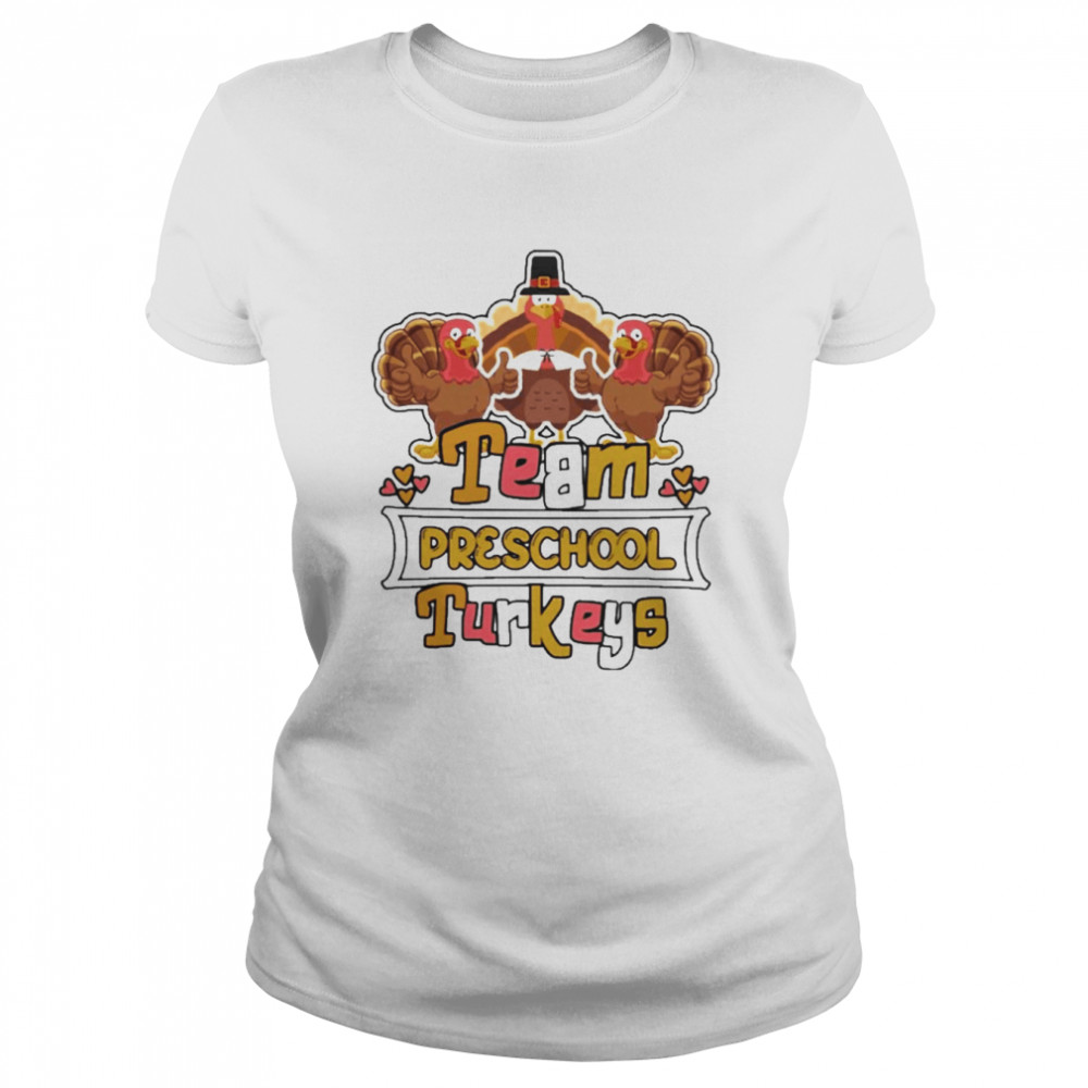 Team Preschool Turkeys thanksgiving 2022 shirt Classic Women's T-shirt