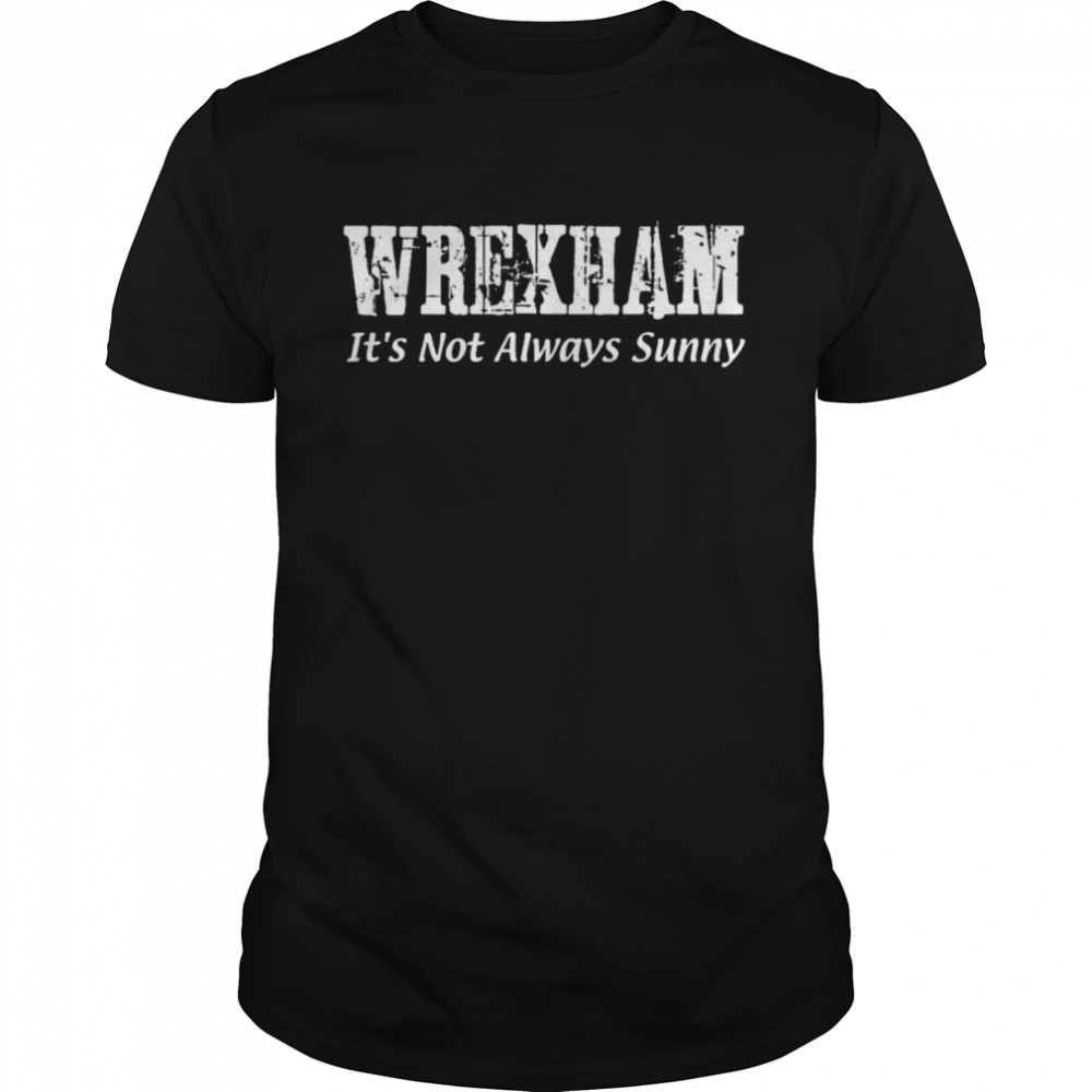 Always Sunny In Wrexham shirt