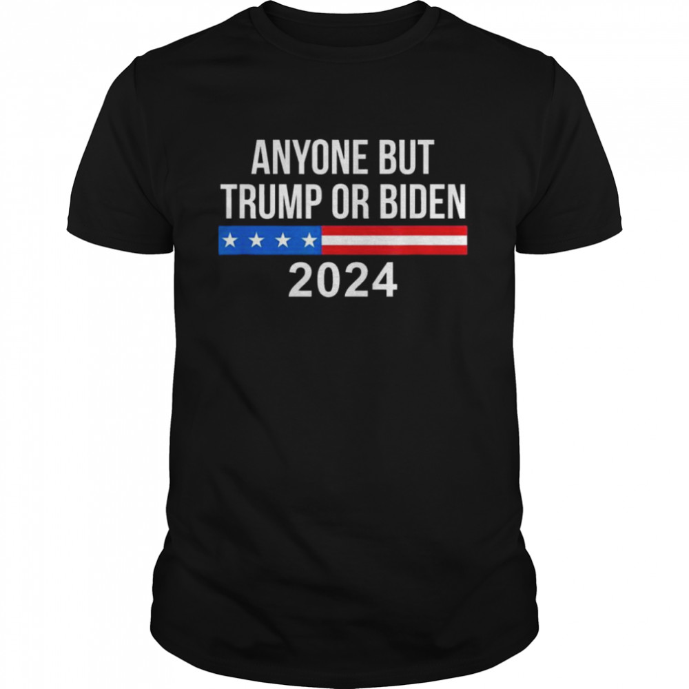 Anyone but Trump or biden 2024 shirt