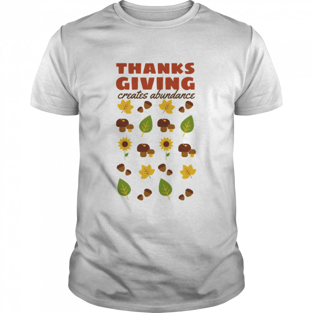 Creates Abundance Famous Quotes About Thanksgiving shirt
