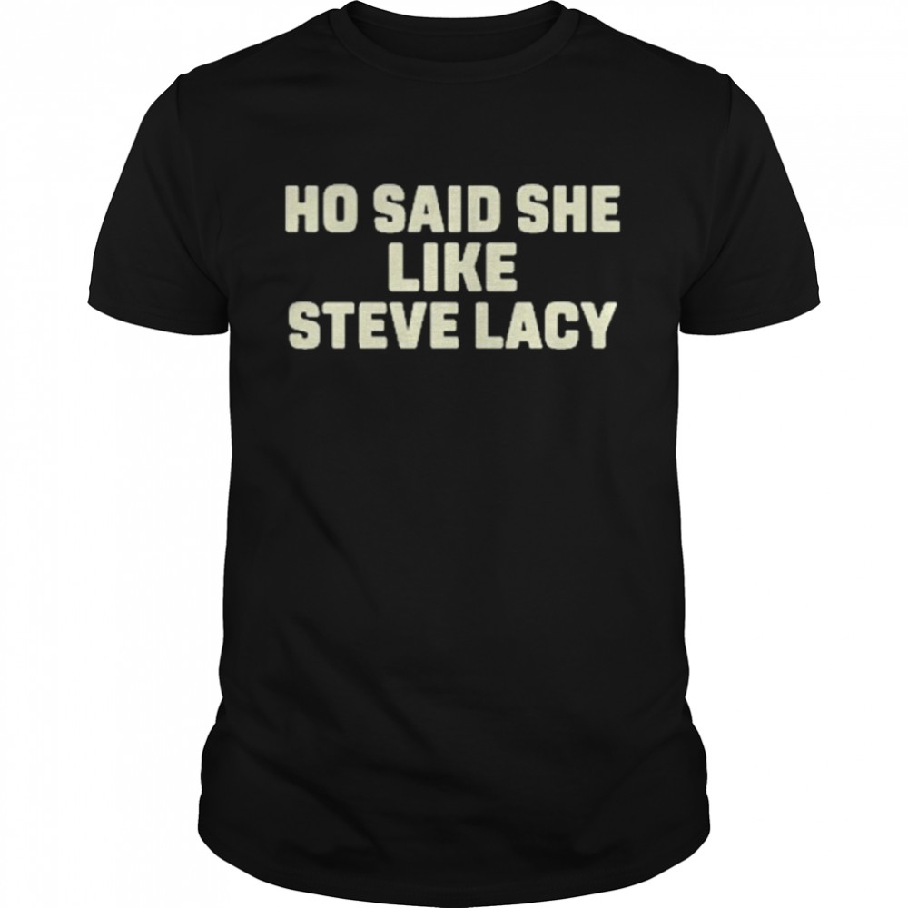 Ho said she like steve lacy shirt