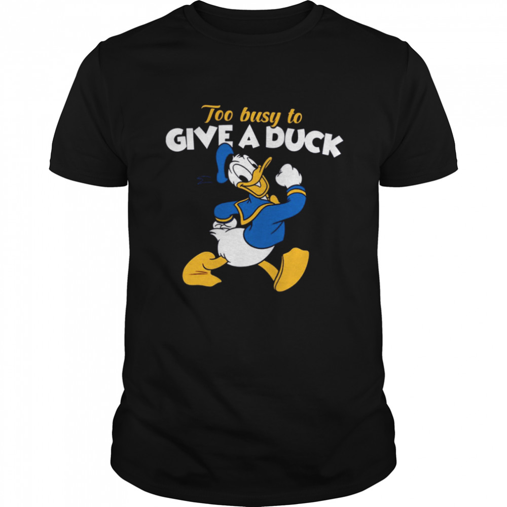 Too Busy To Give A Duck Donald Duck shirt