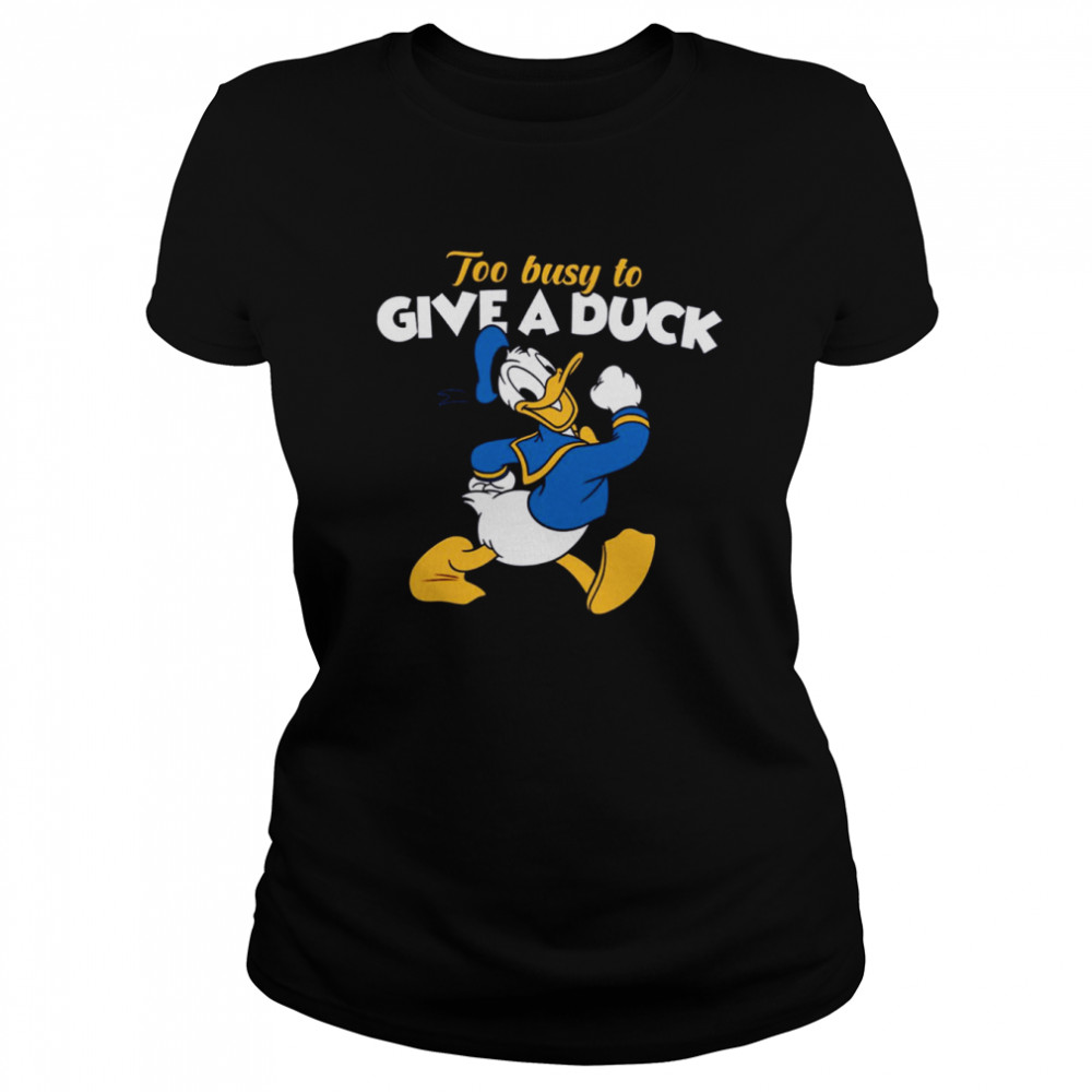 Too Busy To Give A Duck Donald Duck shirt Classic Women's T-shirt