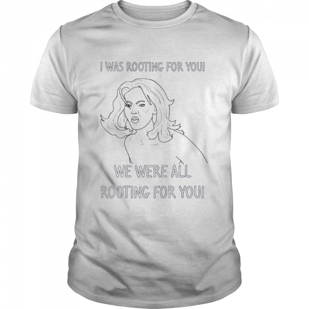 We Were All Rooting For You Tyra Banks shirt