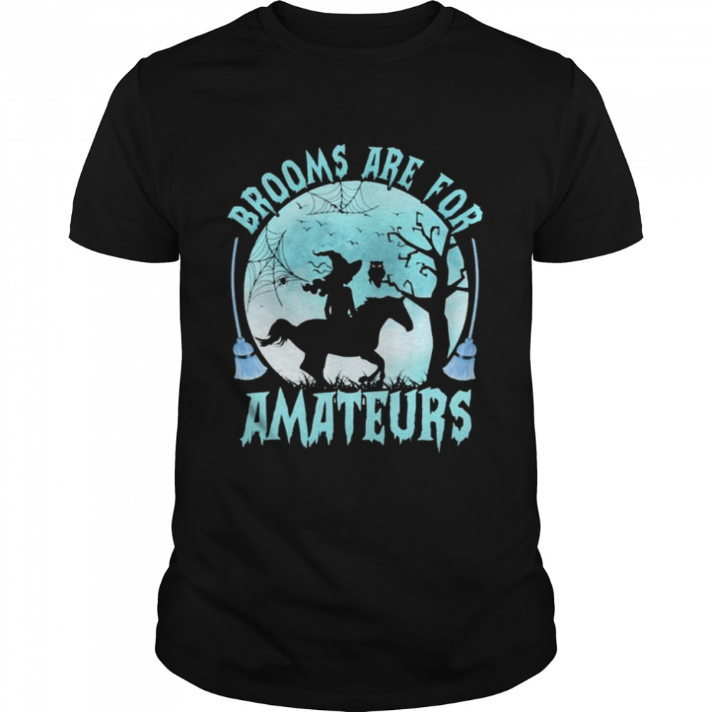 Witch Reading Horse Brooms Are For Amateurs Halloween Shirt
