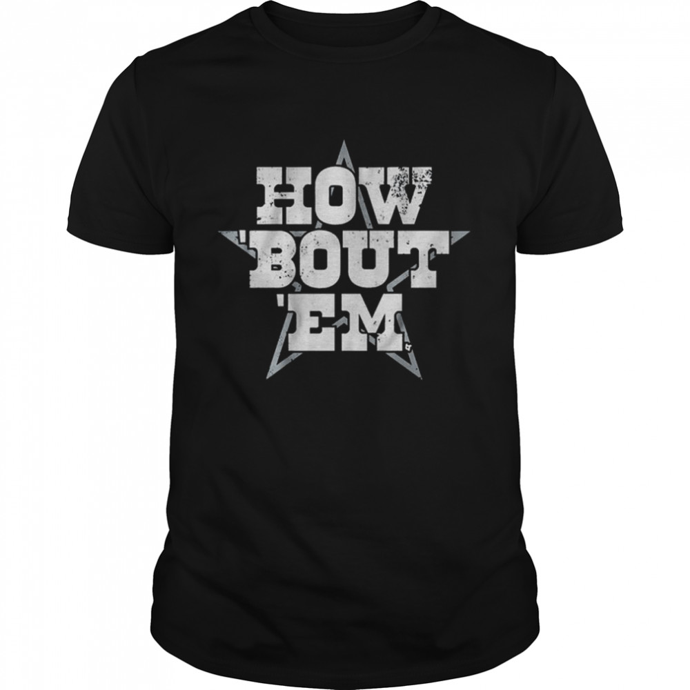Dallas Cowboys How ‘Bout ‘Em Shirt