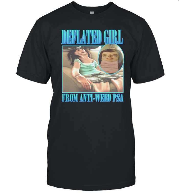 Deflated Girl From Anti-Weed Psa T Shirt