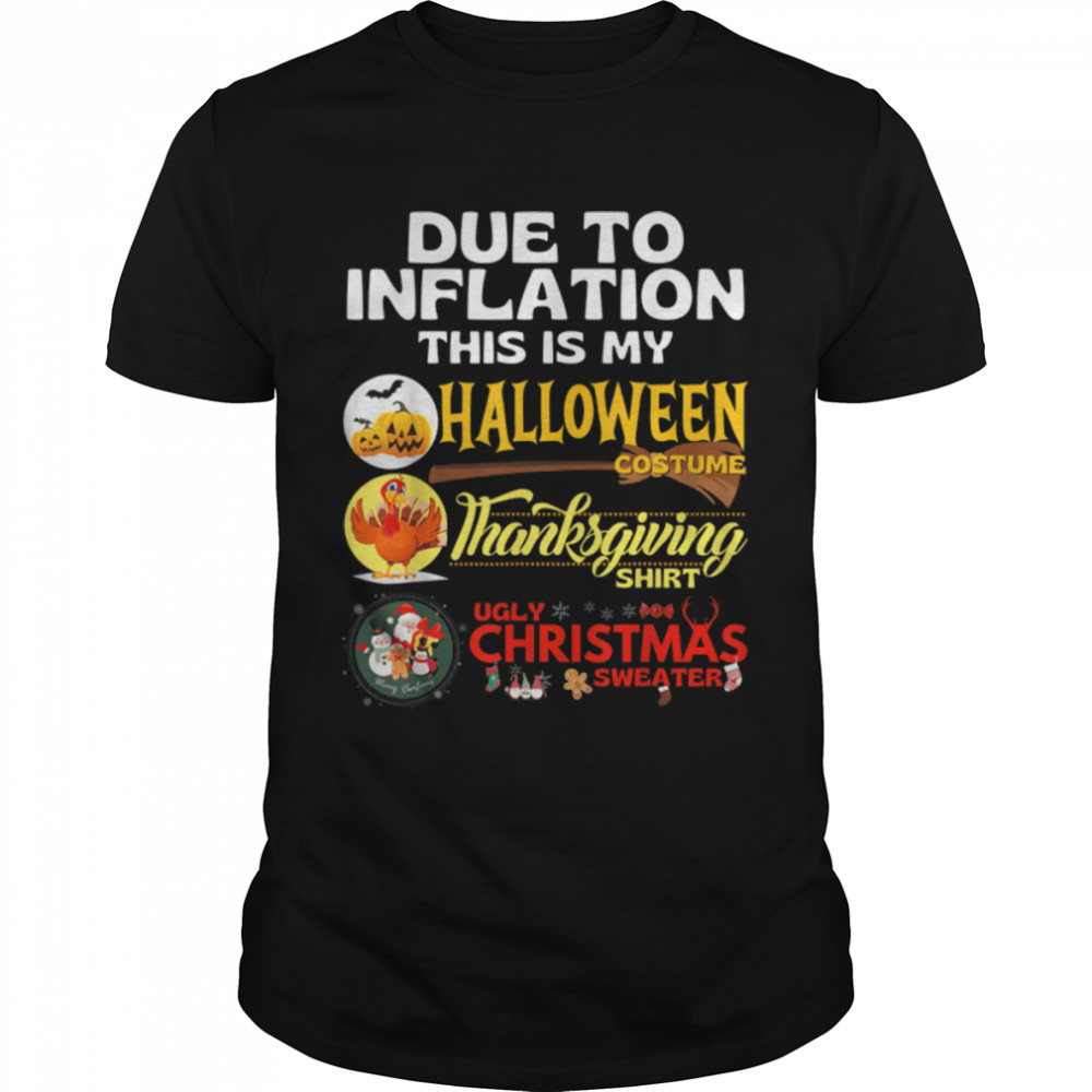 Due to Inflation This is My Halloween Thanksgiving Christmas T-Shirt B0BKL69J2M