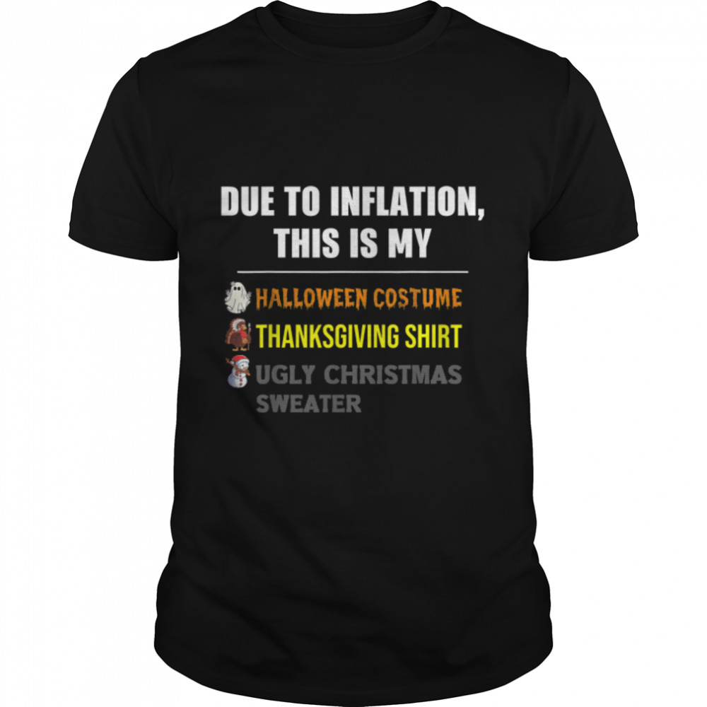 Due to Inflation This is My Halloween Thanksgiving Christmas T-Shirt B0BKLBSNR9