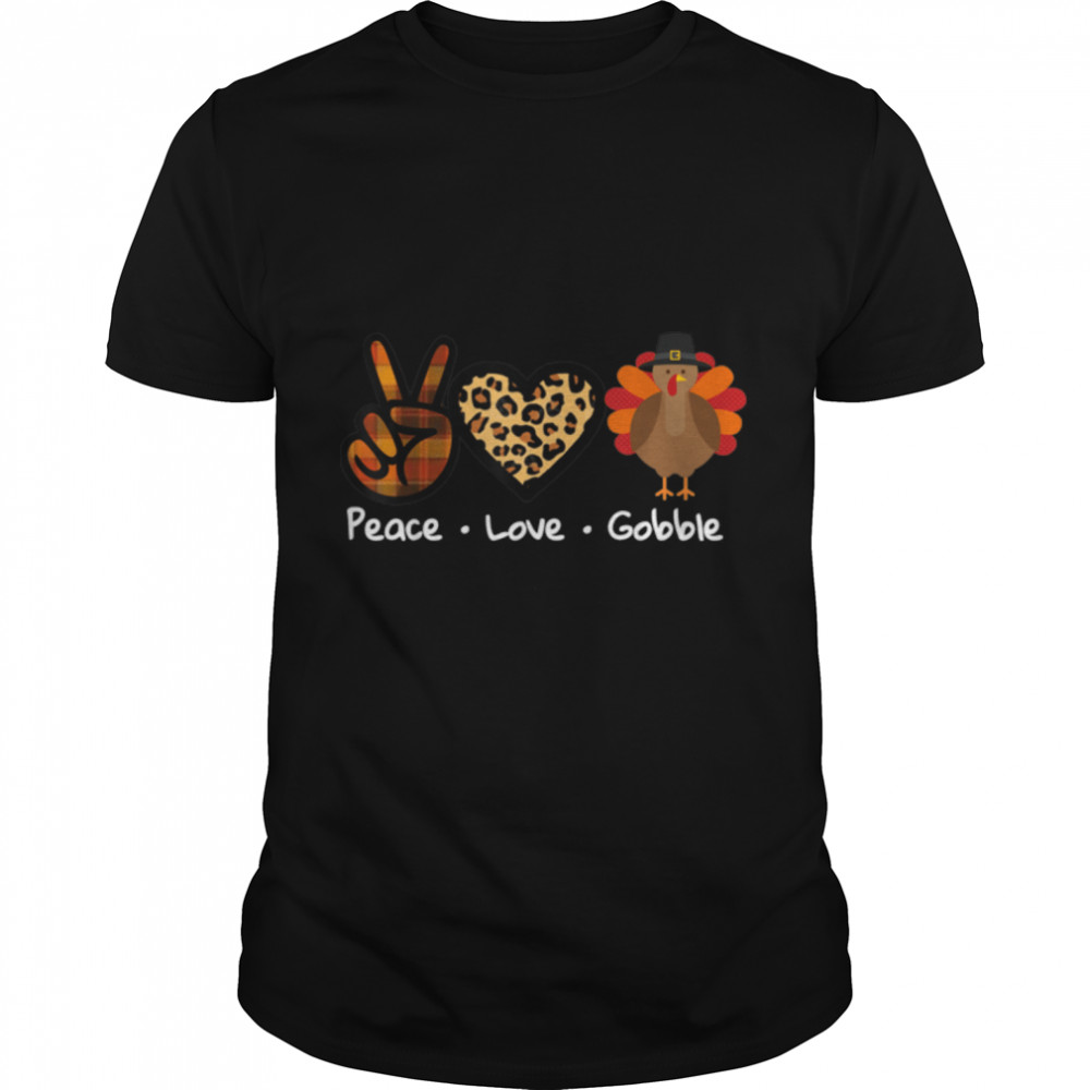 Funny Thanksgiving Turkey For Women Peace Love Gobble T-Shirt B0BKLB5STG