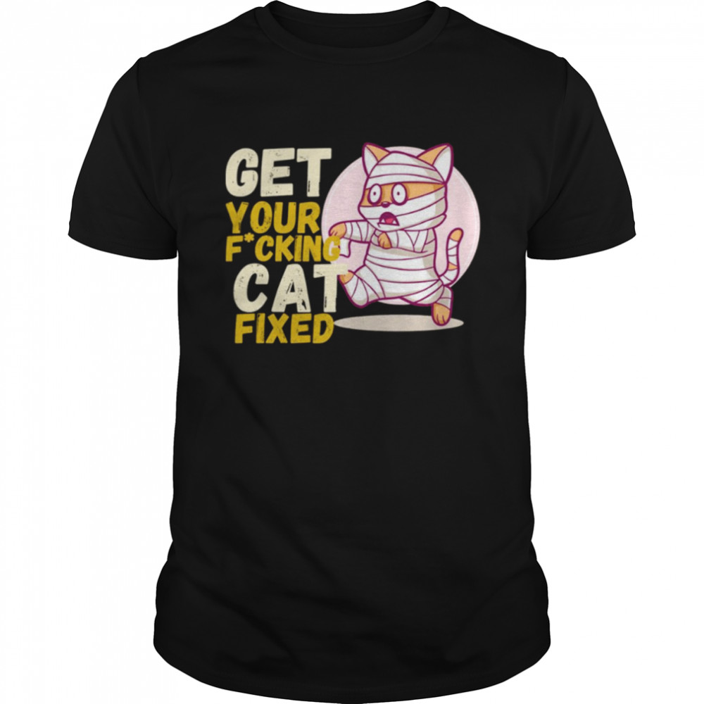 Get Your Fxcking Cat Fixed shirt