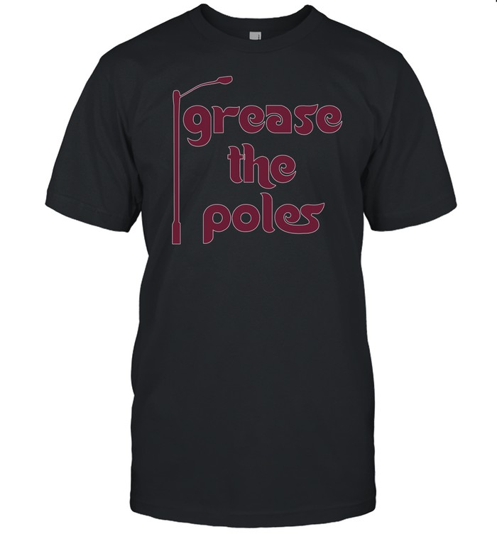 Grease The Poles T Shirt