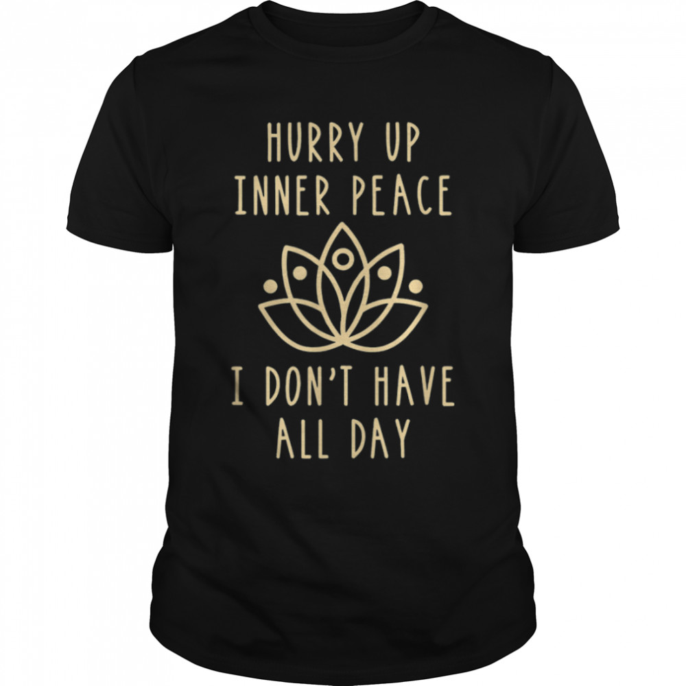 Hurry Up Inner-Peace I'm Waiting Personality Quiet T-Shirt B0BKL6N8LJ