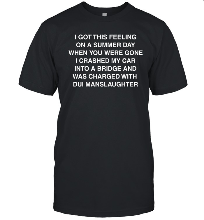 I Got This Feeling On A Summer Day T Shirt
