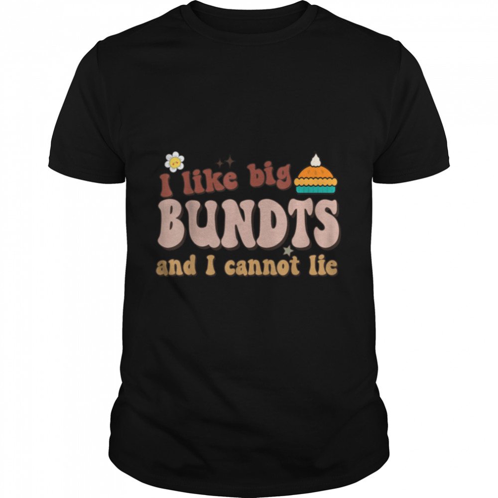 I Like Big Bundts And I Cannot Lie Funny Thanksgiving T-Shirt B0BKL52W23