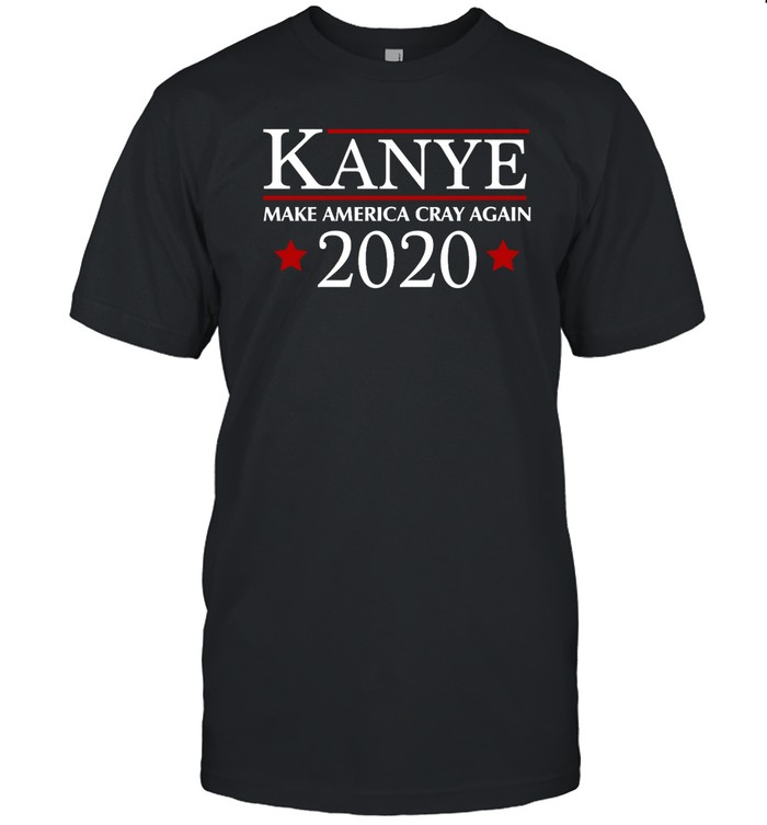 Kanye 2020 Make America Cray Again T Shirt