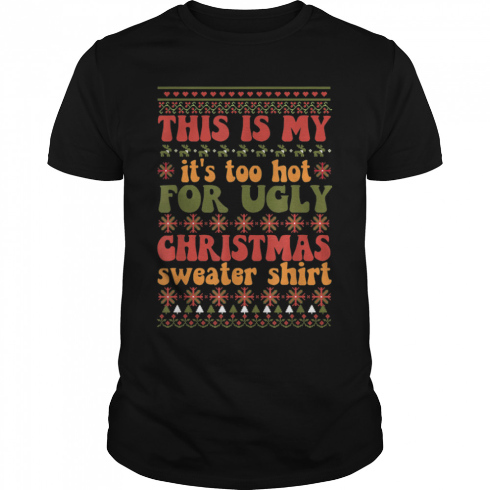 Retro This Is My Its's Too Hot For Ugly Christmas Sweaters T-Shirt B0BKLM2XBNs