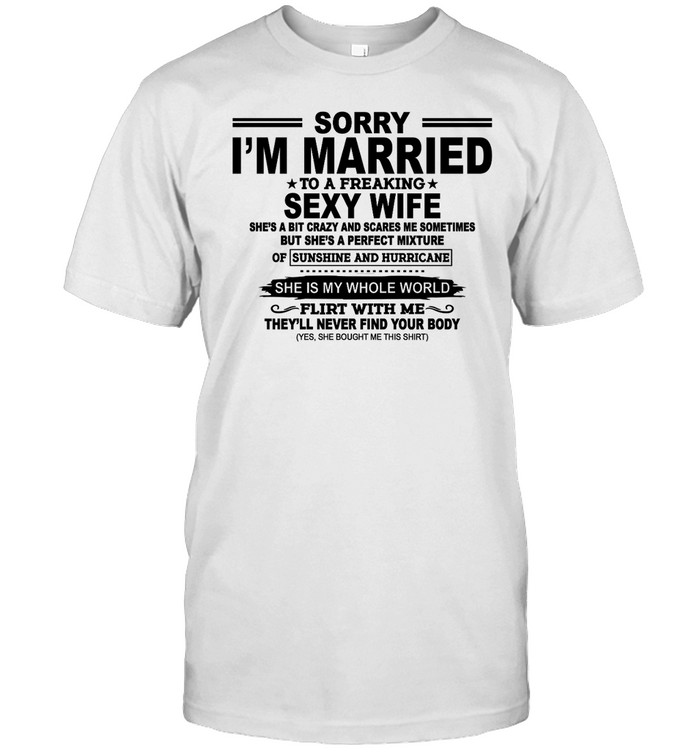 Sorry I'm Married To A Freaking Sexy Wife Shirt