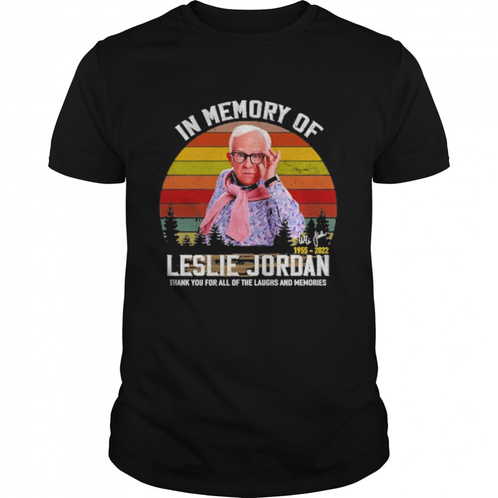 In memory of Leslie Jordan 1955 2022 thank you for all of the laughs and memories signature t-shirt