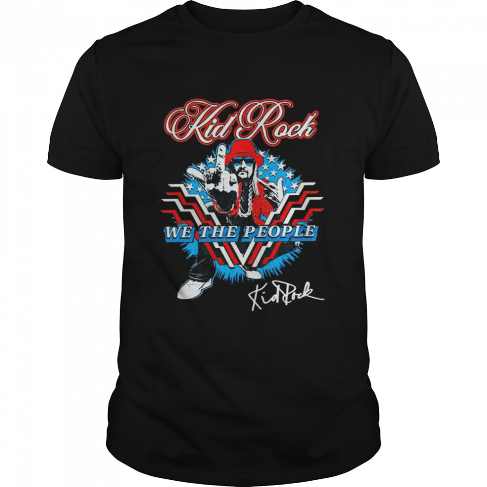 Kid Rock we the people signature shirt