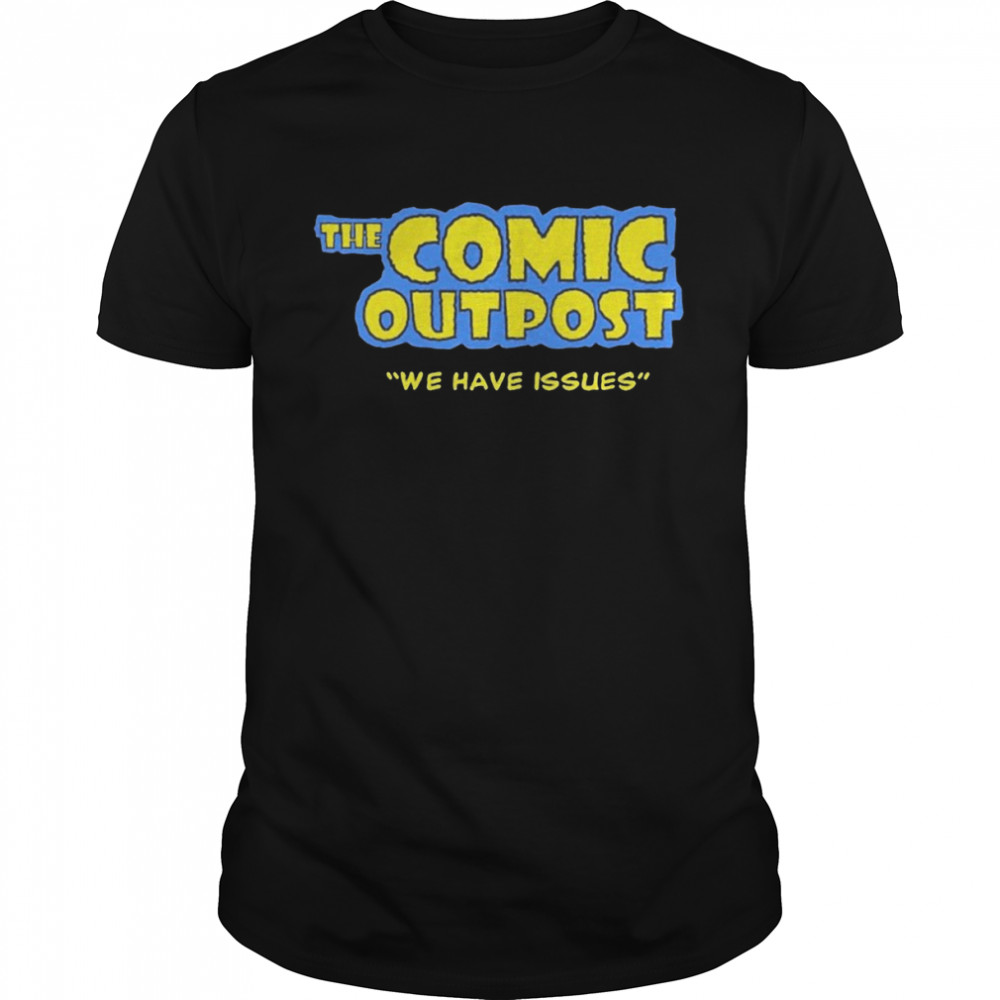 The comic outpost we have issues t-shirt