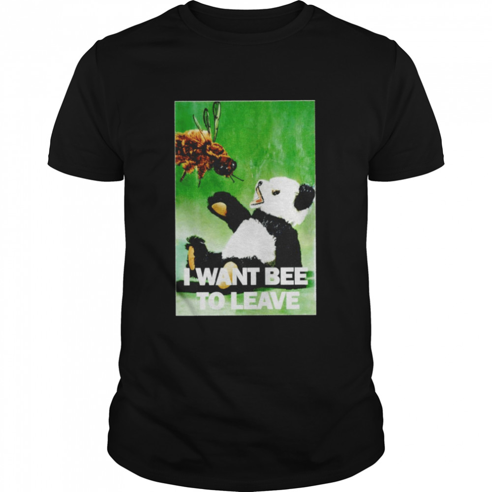 Bee vs bear I want bee to leave shirt