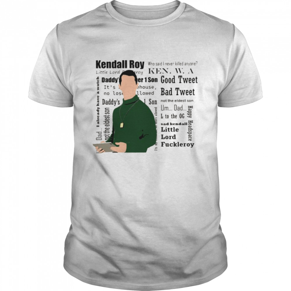 Collection Of Quote Kendall Roy shirt