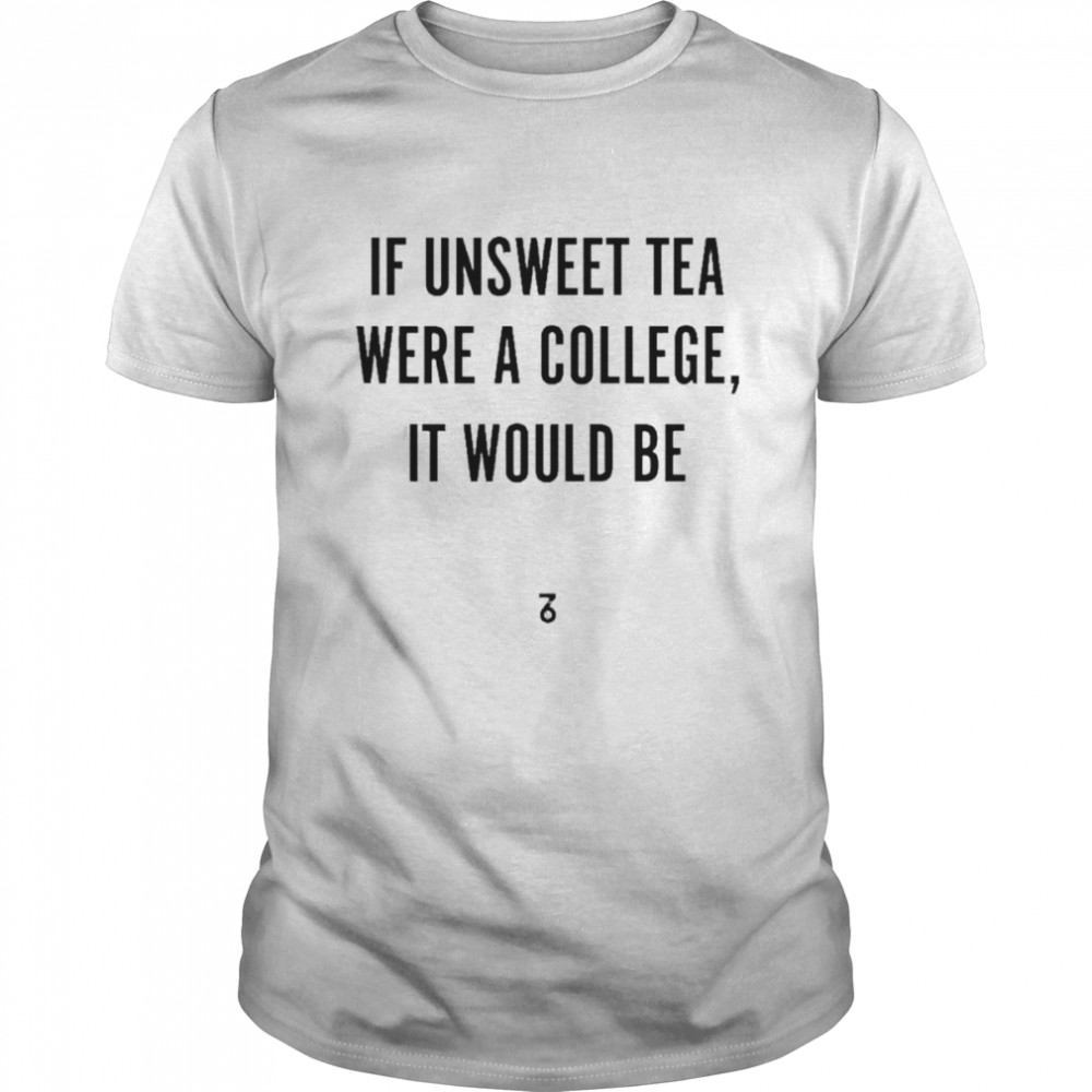 If unsweet tea were a college it would be Florida t-shirt