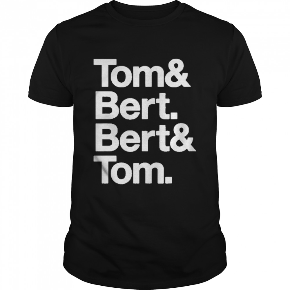 Tom and Bert Bert and Tom t-shirt