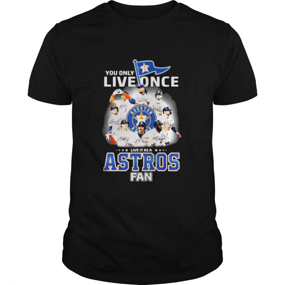 You Only Live Once Live It As A Astros Fan 2022 AL Champions Signatures Shirt
