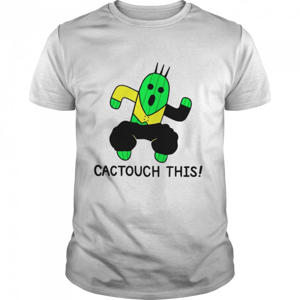Cactouch this shirt