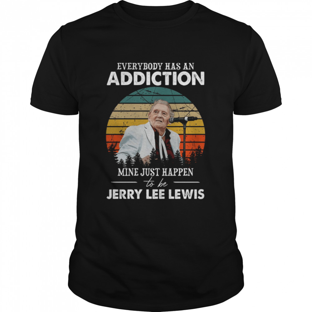 Everybody Has An Addiction Mine Just Happens To Be Jerry Lee Lewis Vintage shirt