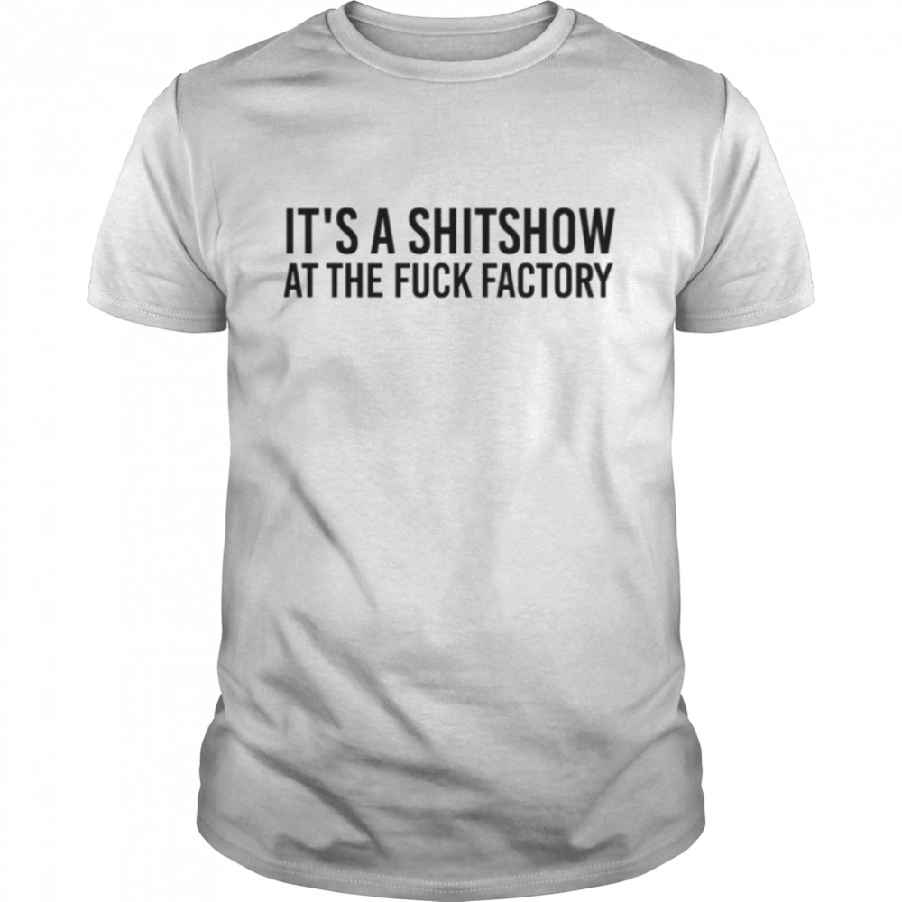It’s A Shitshow At The Fuck Factory Succession Quote shirt