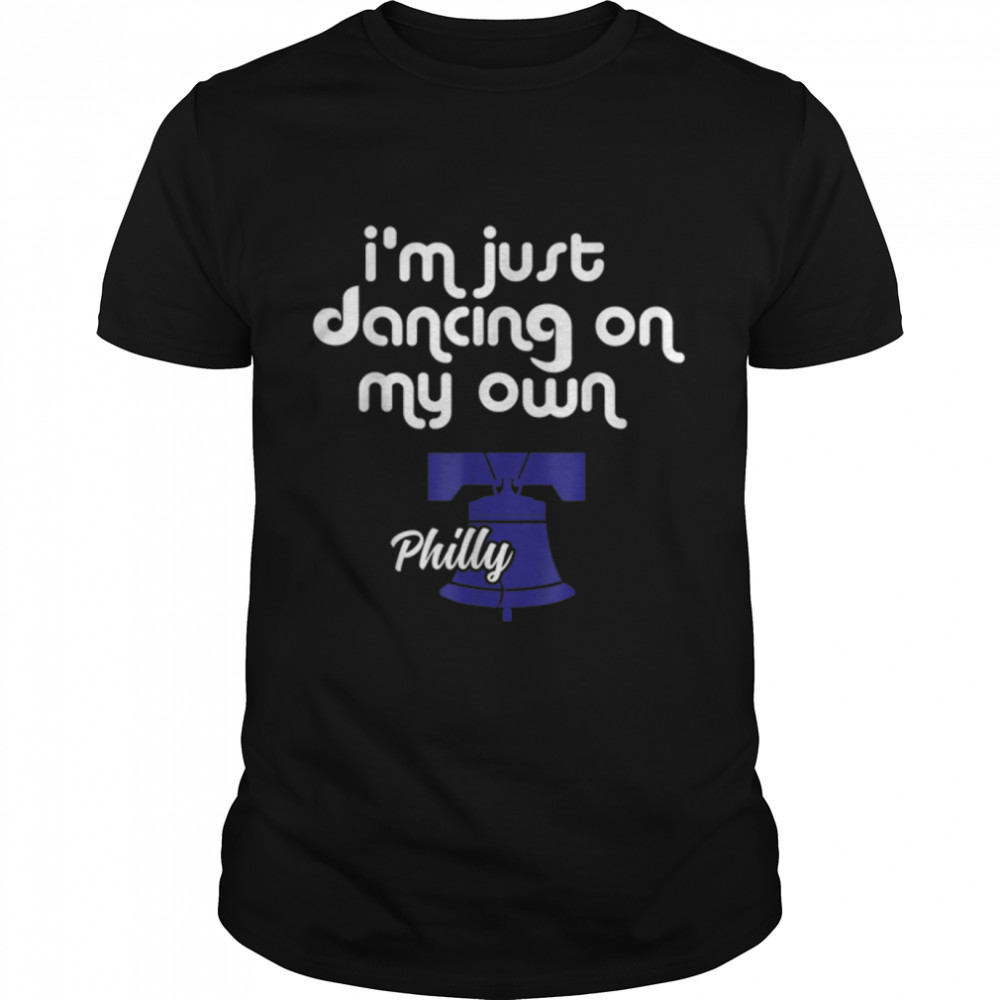 Just Dancing on My Own Philly Philadelphia Baseball T-Shirt B0BKVMWXYM