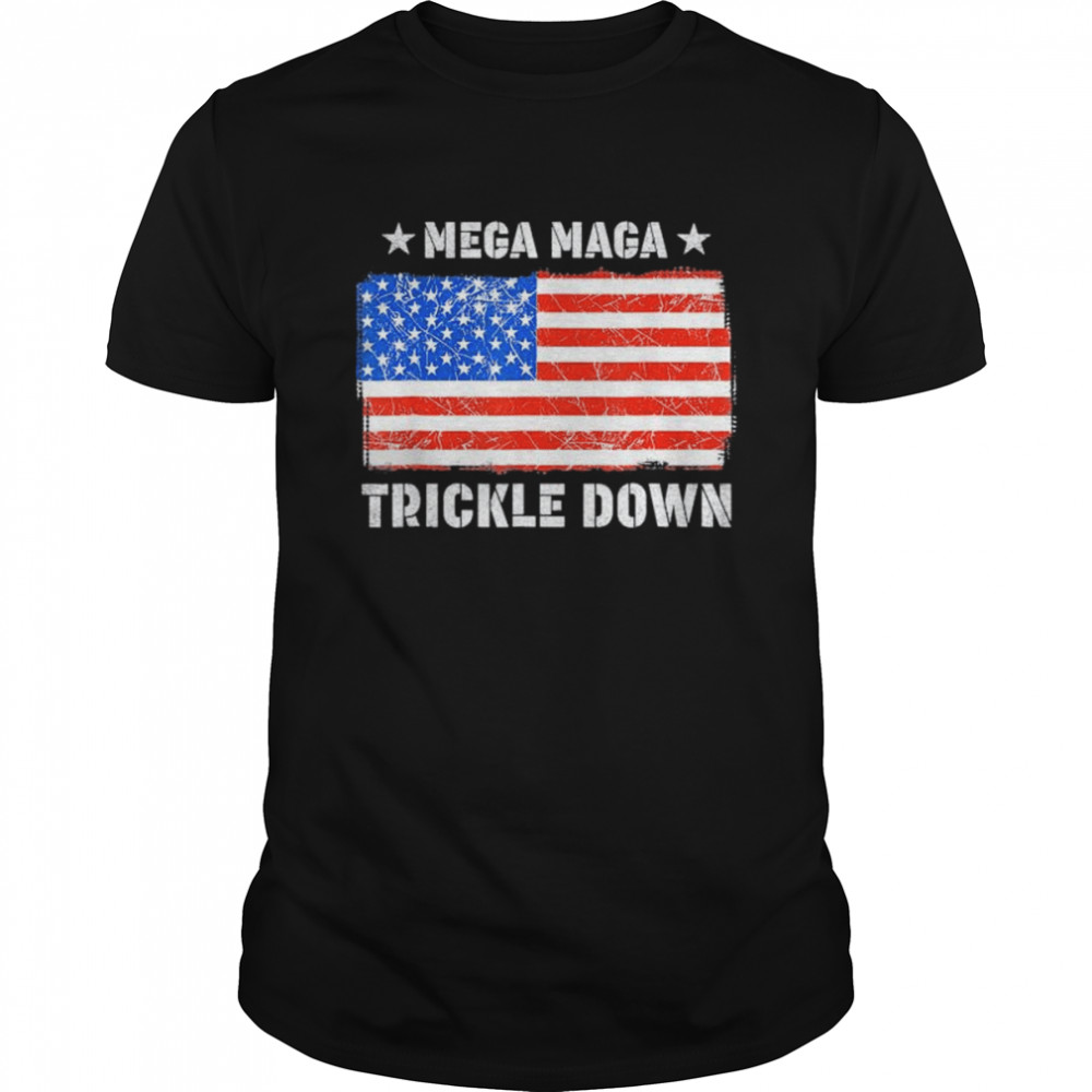 MEGA MAGA Trickle Down Usa Flag T-Shirt