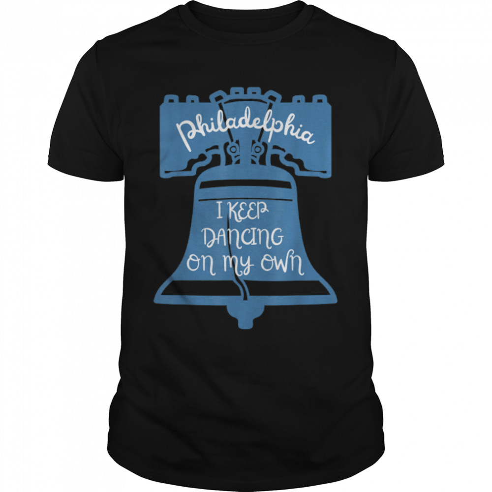 Philly Philadelphia Bells I Keep Dancing on My Own T-Shirt B0BKVR19M6