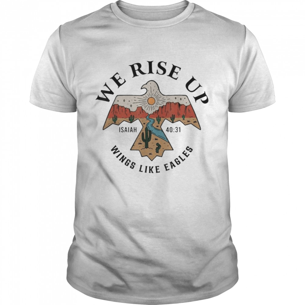 We Rise Up Wings Like Eagles T-Shirt