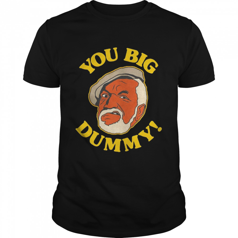 You Big Dummy Sanford and Son shirt