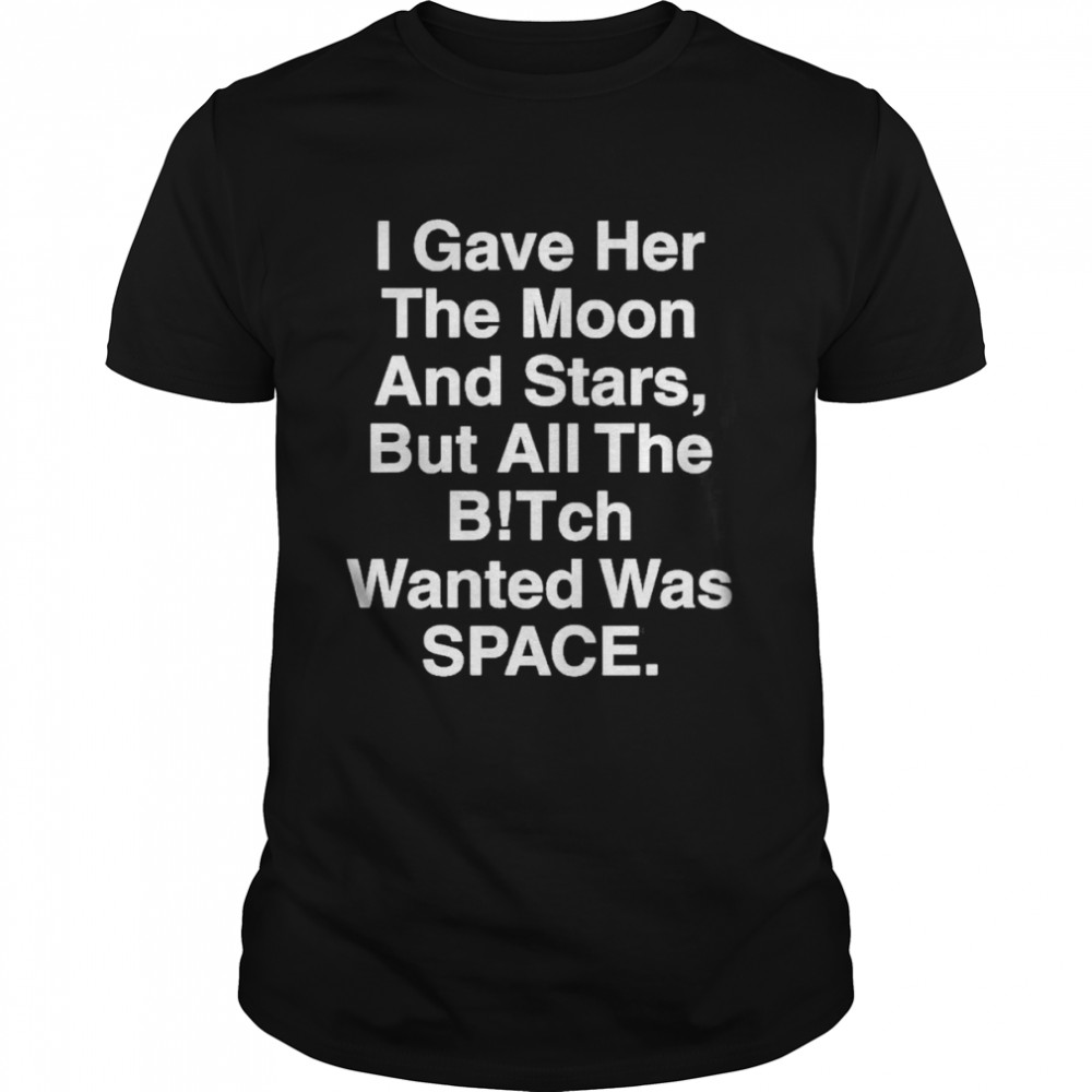 2022 I gave her the moon and stars shirt