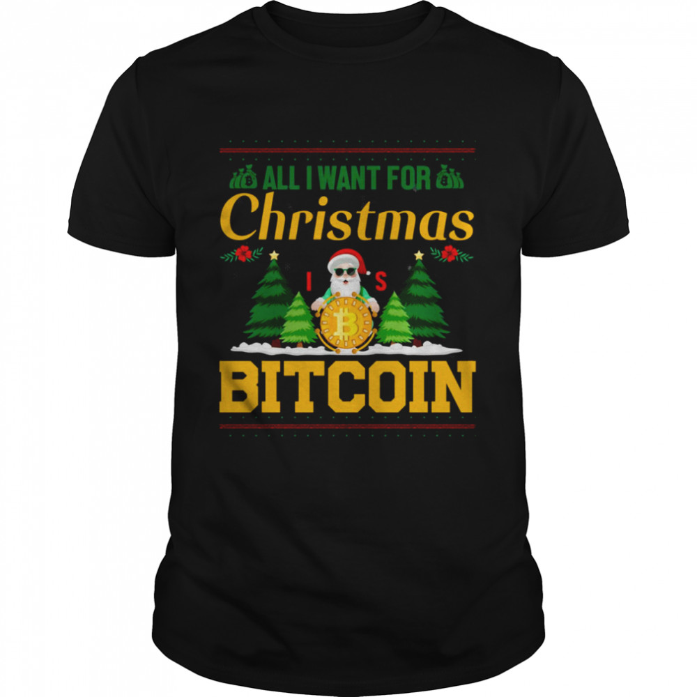 All I Want For Christmas Bitcoin Bitcoin Christmas Ugly Pattern shirt