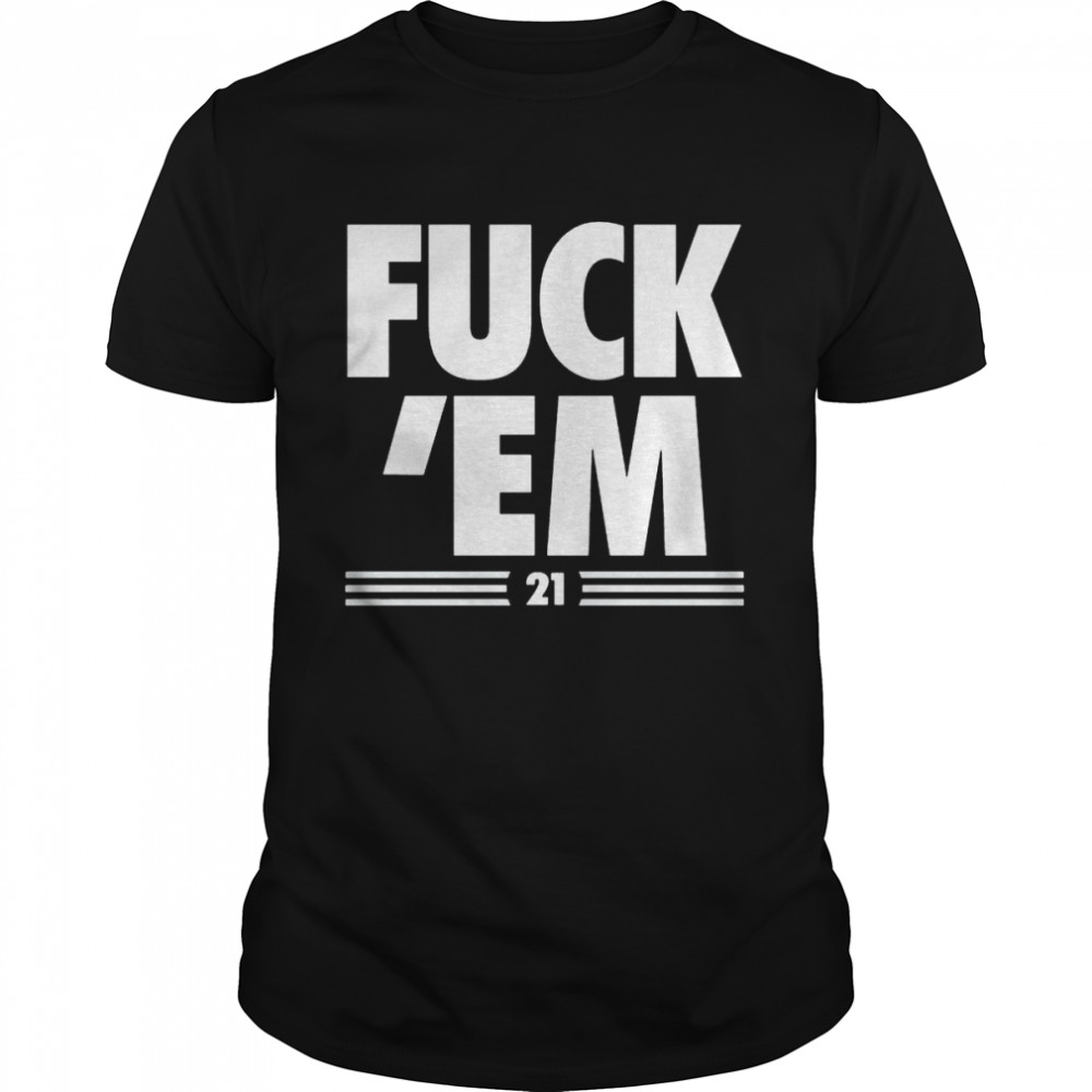 fuck ’em #21 shirt